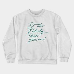 Be The Nobody That You Are Crewneck Sweatshirt